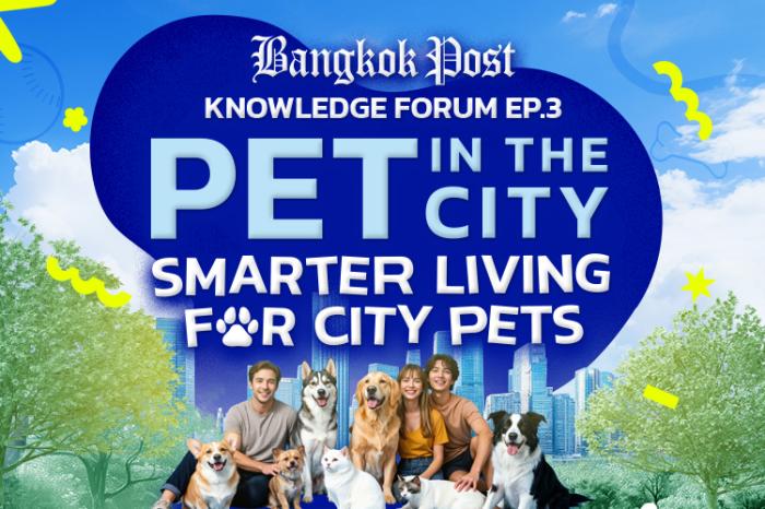 Bangkok Post Knowledge Forum Ep.3 Pet in the City: Smarter Living for City Pets