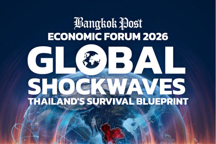 Bangkok Post Economic Forum 2026 “Global Shockwaves: Thailand’s Survival Blueprint”
